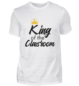 King Of The Classroom Cool Back To School Quote