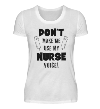 Don't make me use my nurse voice!