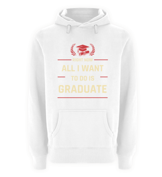 Sarcastic Quote Right Now All I Want To Do Is Graduate