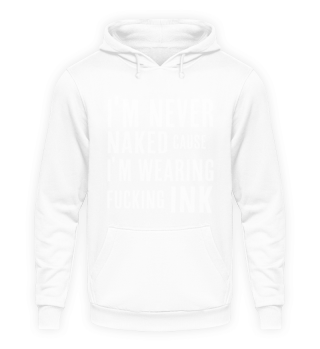 I'M Never Naked, Cause I'M Wearing Fucking Ink Tattoo Statement