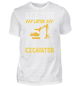 See You Later Excavator