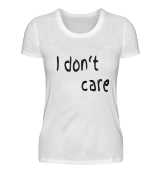 ,,I don‘t care „ T-Shirt 