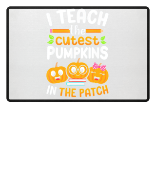 I Teach The Cutest Pumpkins Halloween