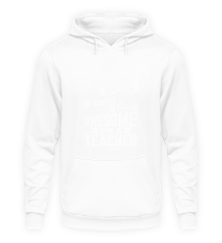 Of Course I'm Awesome I'm A Teacher