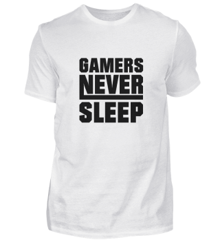 Gamers never Sleep - Gaming