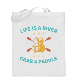 Kajak Paddeln Life is a river grab a paddel