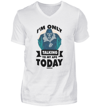I'm Only Talking To My Ape Today