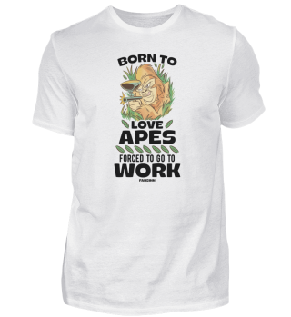 Born To Love Apes Forced To Go To Work