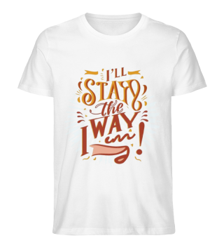 I'll Stay the Way I Am Shirt 