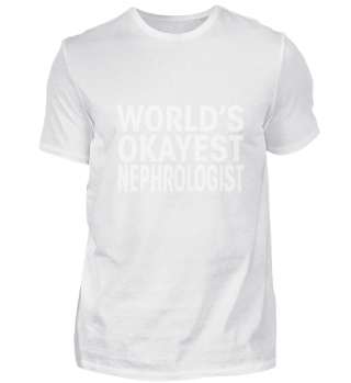 Worlds Okayest Nephrologist Funny Shirt