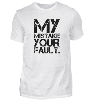 My mistakes are your fault