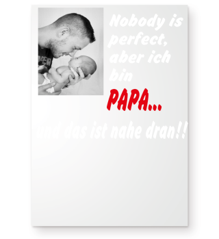 Nobody is perfect- Papa Vater Daddy