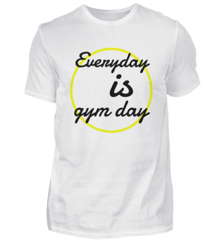 everyday is gym day