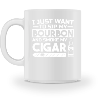 I Just Want To Sip Bourbon Smoke Cigar Smoking