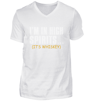 I'm In High Spirits It's Whiskey