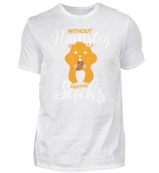 Hamster T-Shirt Ohne Hamster ist alles