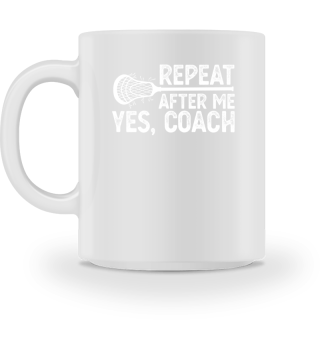 Repeat After Me Yes Coach Training LacrosseCoach