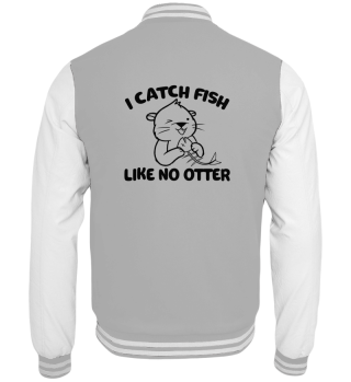 I Catch Fish Like No Otter