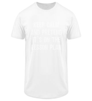 Keep Calm And Pretend It's On The Lesson Plan