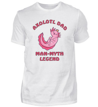 Axolotl Dad Man Myth Legend