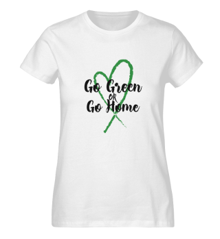 Go Green or Go Home - Organic Shirt