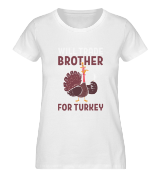 Will Trade Brother For Turkey - Thanksgiving and Turkey