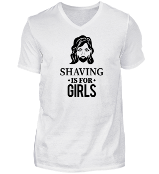 Shaving is for girls.