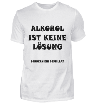 Alkohol ist keine Lösung - Destillat
