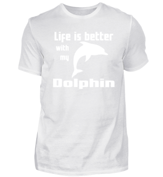 Life Is Better With My Dolphin