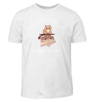 I Am Not Single I Have A Cat