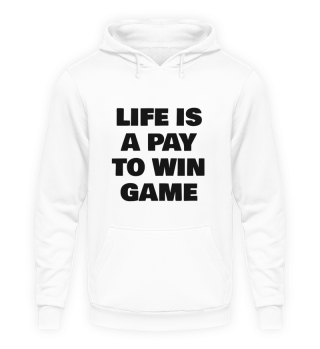 LIFE IS A PAY TO WIN GAME