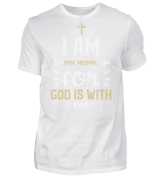 I am not alone, for God is with me
