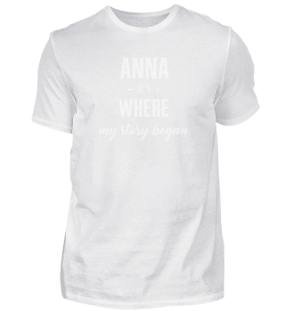 ANNA It's Where My Story Began Cool Gift