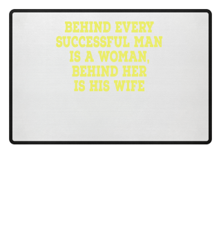 Behind Every Successful Man Is A Women, Behind Her Is His Wife