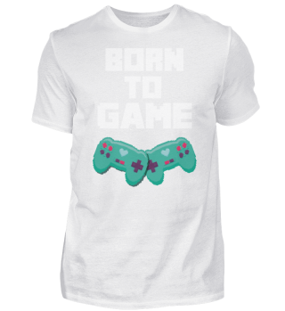 Born to Game, Gamer, Gaming, Love 