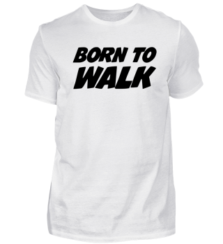 Born to walk