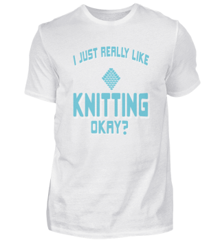 I Just Really Like Knitting Okay? Cool