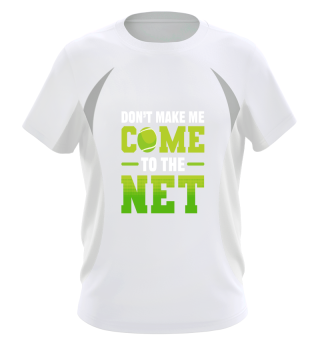 Don't Make Me Come To The Net Tennis Player