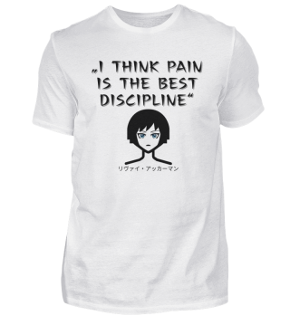 I think pain is the best discipline
