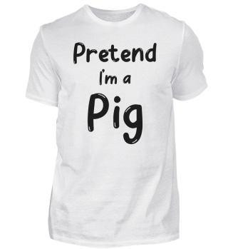 Pretend I'm a Pig