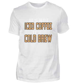 It's Not Iced Coffee It's Cold Brew Cool