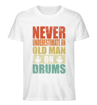 Never Underestimate An Old Man Drums