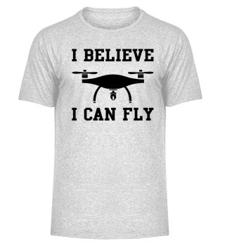 I Believe I Can Fly Drone Tee Gift