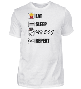 eat sleep my dog repeat Haustier Hund