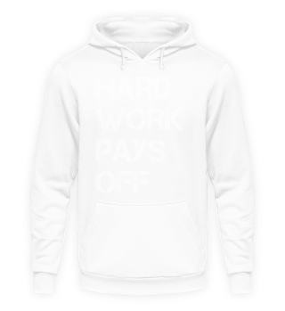 SHIRT/HOODIE HARD WORK PAYS OFF