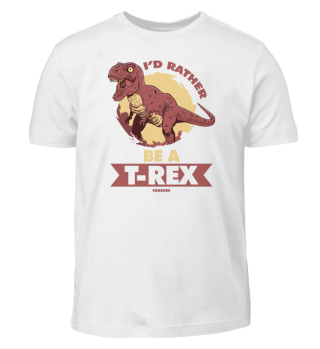 I'd Rather Be A T-Rex