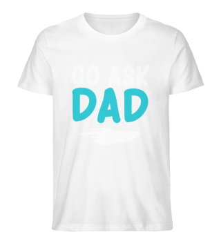 Go ask Dad lustiges Frauen shirt