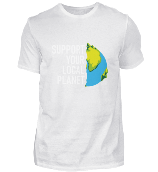 Support your local planet Art Geschenk
