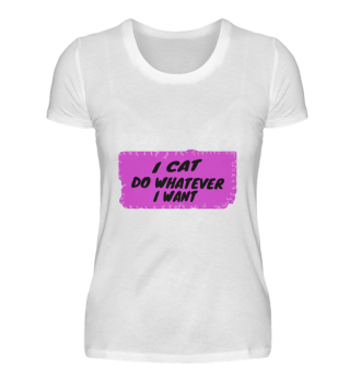cats - I cat do whatever I want