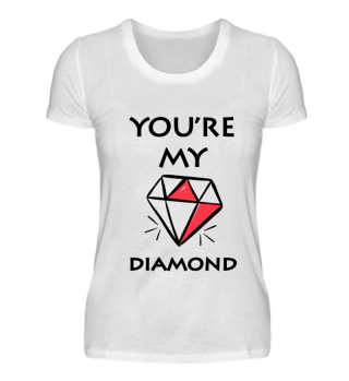 You`re my Diamond T-Shirt